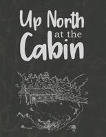 Up North at the Cabin: A Journal of Adventures and Fun 1079365567 Book Cover