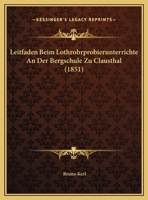 Leitfaden Beim Lothrohrprobierunterrichte An Der Bergschule Zu Clausthal 1162418737 Book Cover