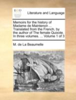 Memoirs for the history of Madame de Maintenon ... Translated from the French, by the author of The female Quixote. In three volumes. ... Volume 1 of 3 1140753355 Book Cover