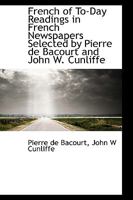 French of To-Day Readings in French Newspapers Selected by Pierre de Bacourt and John W. Cunliffe 1149354119 Book Cover
