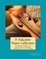 A Dulcimer Hymn Collection: Traditional Hymns and Spirituals for Mountain Dulcimer in D-A-A Tuning 1545145318 Book Cover
