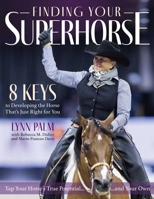 Finding Your Superhorse: Lessons from Six Decades of Riding, Training and Loving Horses 1646011333 Book Cover