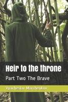 Heir to the throne: Part Two The Brave B08MW9LN3W Book Cover