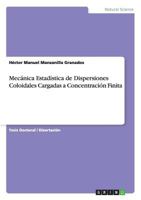 Mec�nica Estad�stica de Dispersiones Coloidales Cargadas a Concentraci�n Finita 3668131120 Book Cover
