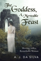 The Goddess, A Moveable Feast: Meetings with a Remarkable Woman 1953537324 Book Cover