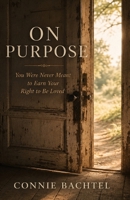 On Purpose: You Were Never Meant to Earn Your Right to Be Loved B0HGN5F68H Book Cover
