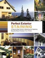 Perfect Exterior Staining: A Step-by-Step Guide to Selecting and Applying Beautiful Wood Finishes 1592530737 Book Cover