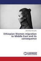 Ethiopian Women migration to Middle East and its consequence 3659504289 Book Cover