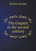 The Gospels in the Second Century: An Examination of the Critical Part of a Work Entitled Supernatural Religion' 9356154333 Book Cover