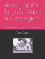 History of the Parish of Silian in Ceredigion: A portrait of life in a rural parish in West Wales 1729202624 Book Cover