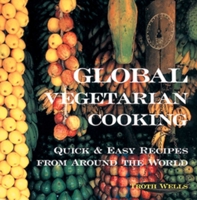 Global Vegetarian Cooking: Quick & Easy Recipes from Around the World 1566563828 Book Cover