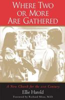Where Two Or More Are Gathered: A New Church for the 21st Century 1931268088 Book Cover