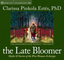 The Late Bloomer: Myths and Stories of the Wise Woman Archetype 1604076623 Book Cover