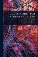 Home Treatment For Catarrhs And Colds 1024859789 Book Cover