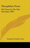 Theophilus Trent: Old Times in the Oak Openings 0353987719 Book Cover