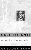 Karl Polanyi on Ethics and Economics 0773513965 Book Cover