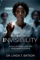 The Color of Trauma: A Life of Invisibility: A Story of Legacy, Love, and Black Maternal Justice (the Color of Trauma Project) B0GN94ZB8R Book Cover