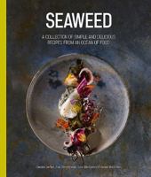 Seaweed: A Collection of Simple and Delicious Recipes from an Ocean of Food 1910690511 Book Cover