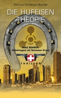 Die Hufeisen Theorie: Mike Bohrer, Geheimagent mit Schweizer Kreuz 3756800156 Book Cover