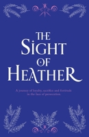 The Sight of Heather: A journey of loyalty, sacrifice and fortitude in the face of persecution. B0CHLC7SLJ Book Cover