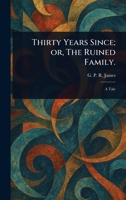 Thirty Years Since; or, The Ruined Family. 1023258145 Book Cover