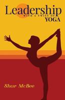 Leadership with a Twist of Yoga 0963856081 Book Cover