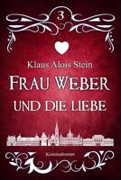 Frau Weber und die Liebe: Kriminalroman 1518705146 Book Cover