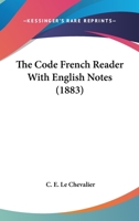 The Code French Reader With English Notes (1883) 1160258724 Book Cover