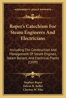 Roper's Catechism for Steam Engineers and Electricians .. 1164932772 Book Cover