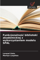 Funkcjonalnosc biblioteki akademickiej z wykorzystaniem modelu SPAL (Polish Edition) 6209793320 Book Cover