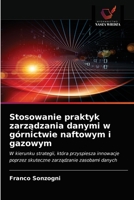 Stosowanie praktyk zarządzania danymi w górnictwie naftowym i gazowym: W kierunku strategii, która przyspiesza innowacje poprzez skuteczne zarządzanie zasobami danych 6202758686 Book Cover