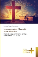 Le pardon dans l’Evangile selon Matthieu: Precis d’exegese historico-critiquesur Matthieu 18 : 21-22 6137373746 Book Cover