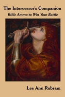 The Intercessor's Companion: Bible Ammo to Win Your Battle 1475243561 Book Cover