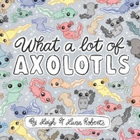 What a Lot of Axolotls 1916230210 Book Cover