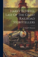 Harry Bedwell Last Of The Great Railroad Storytellers 1021194913 Book Cover