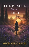 The Plants Never Lied (Lucie Sarrazin Mystery Series) B0H391K39H Book Cover