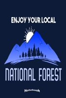 Enjoy Your Local National Forest: Notebook, Diary or Journal Gift for National Park, Forest, Outdoors, Adventure, Hiking, Climbing, Camping Lovers, Campers, Hikers, Tourist Guides with 120 Dot Grid Pa 1703409515 Book Cover