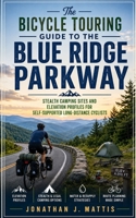 The Bicycle Touring Guide to the Blue Ridge Parkway: Stealth Camping Sites and Elevation Profiles for Self-Supported Long-Distance Cyclists B0HGYH7TXH Book Cover