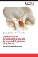 Aplicaciones biotecnológicas de hongos del género pleurotus 3659033774 Book Cover