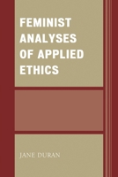 Feminist Analyses of Applied Ethics 0739191438 Book Cover