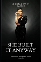 She Built it Anyway: Breaking cycles. Building legacy. Becoming unstoppable. B0FKDXNVHC Book Cover