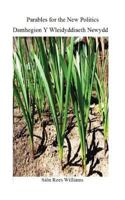 Parables for the New Politics - Damhegion y Wleidyddiaeth Newydd 1512269611 Book Cover