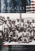 Nogales: Life and Times on the Frontier (AZ) (Making of America Series) 0738524050 Book Cover