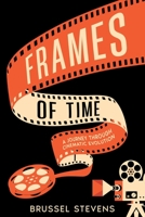 Frames of Time: A Journey Through Cinematic Evolution 1456641581 Book Cover
