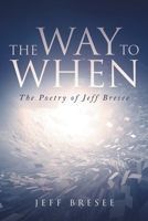 The Way To When: The Poetry of Jeff Bresee B0CGTP7277 Book Cover