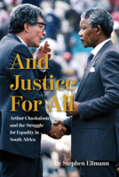 And Justice For All: Arthur Chaskalson and the Struggle for Equality in South Africa 1588384284 Book Cover