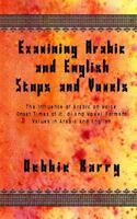 Examining Arabic and English Stops and Vowels: The Influence of Arabic on Voice Onset Times of /t, d/ and Vowel Formant Values in Arabic and English 1500884448 Book Cover