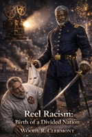 Reel Racism: Birth of a Divided Nation B0FX9H2B45 Book Cover