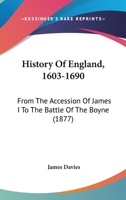 History of England, 1603-1690: From the Accession of James I to the Battle of the Boyne 1019123354 Book Cover