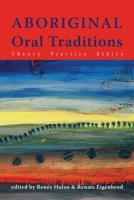 Aboriginal Oral Traditions: Theory, Practice, Ethics 1552662675 Book Cover